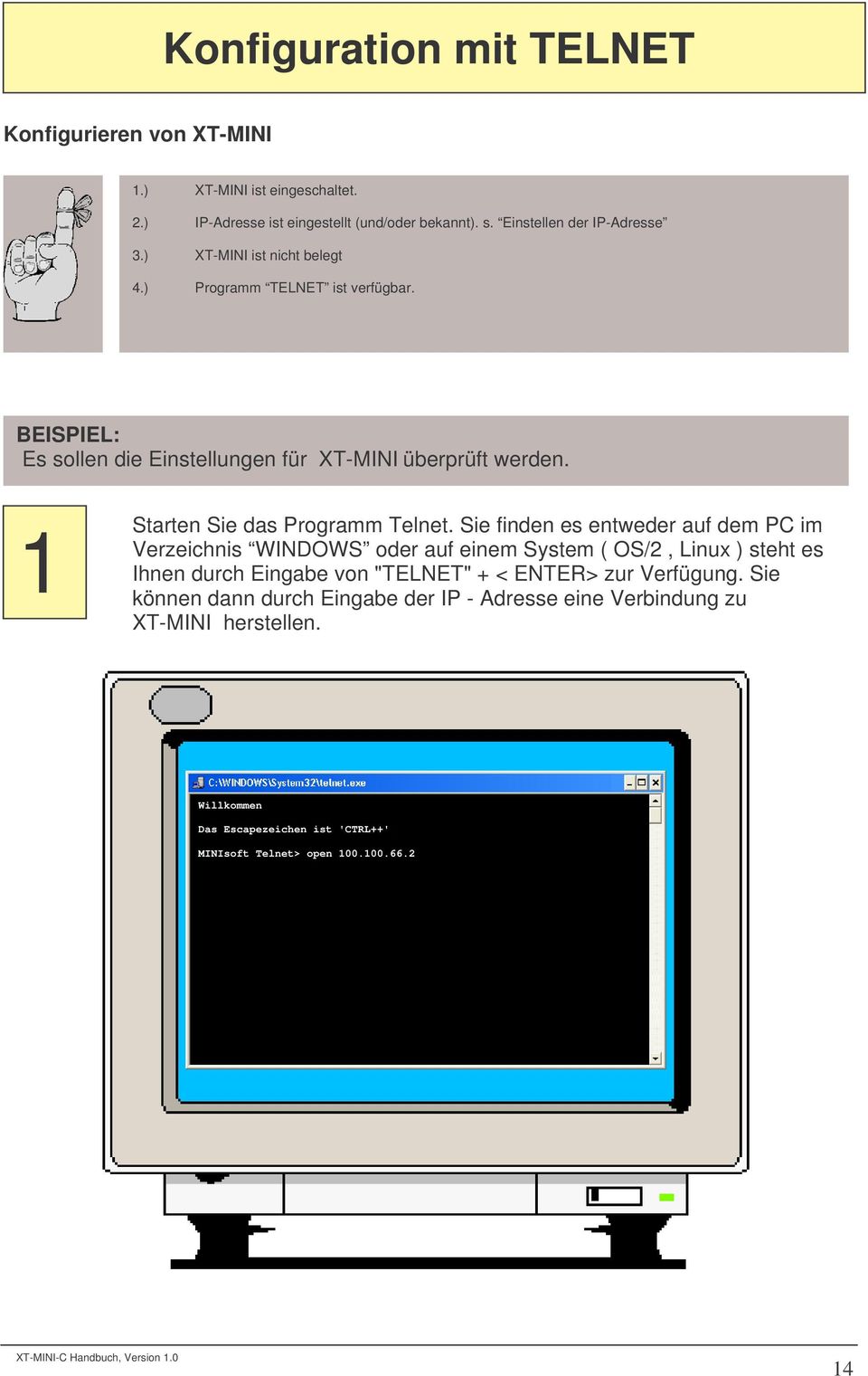 Sie finden es entweder auf dem PC im Verzeichnis WINDOWS oder auf einem System ( OS/2, Linux ) steht es Ihnen durch Eingabe von "TELNET" + < ENTER> zur Verfügung.