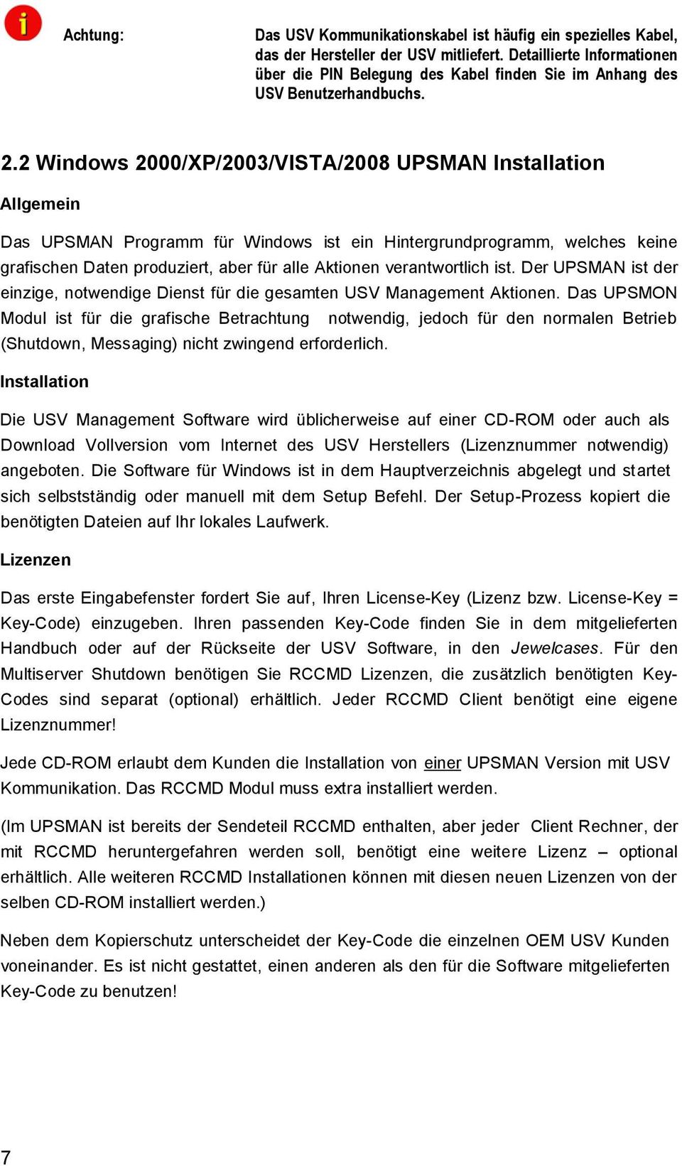 2 Windows 2000/XP/2003/VISTA/2008 UPSMAN Installation Allgemein Das UPSMAN Programm für Windows ist ein Hintergrundprogramm, welches keine grafischen Daten produziert, aber für alle Aktionen