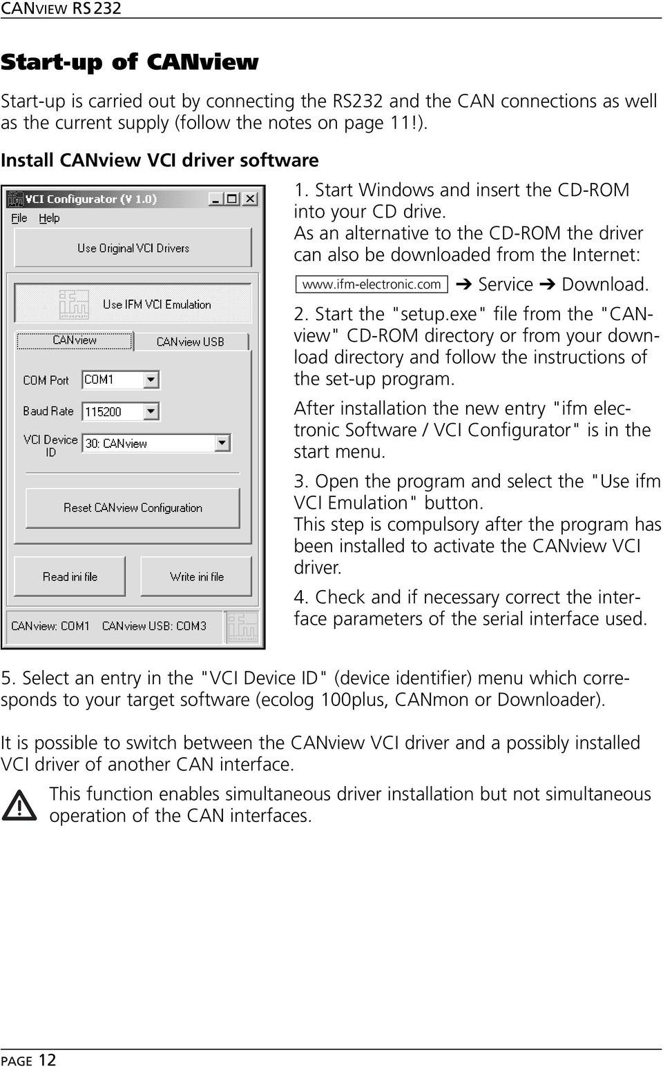 Start the "setup.exe" file from the "CANview" CD-ROM directory or from your download directory and follow the instructions of the set-up program.