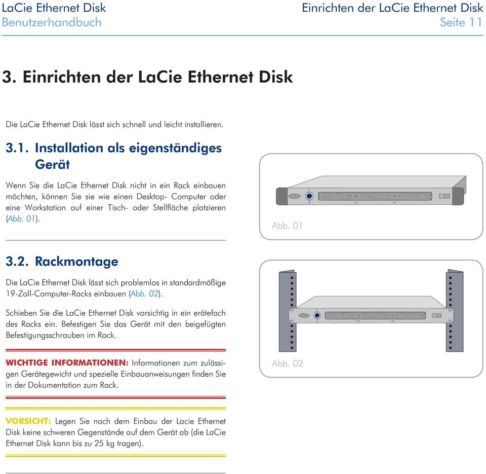 Installation als eigenständiges Gerät Wenn Sie die LaCie Ethernet Disk nicht in ein Rack einbauen möchten, können Sie sie wie einen Desktop- Computer oder eine Workstation auf einer Tisch- oder