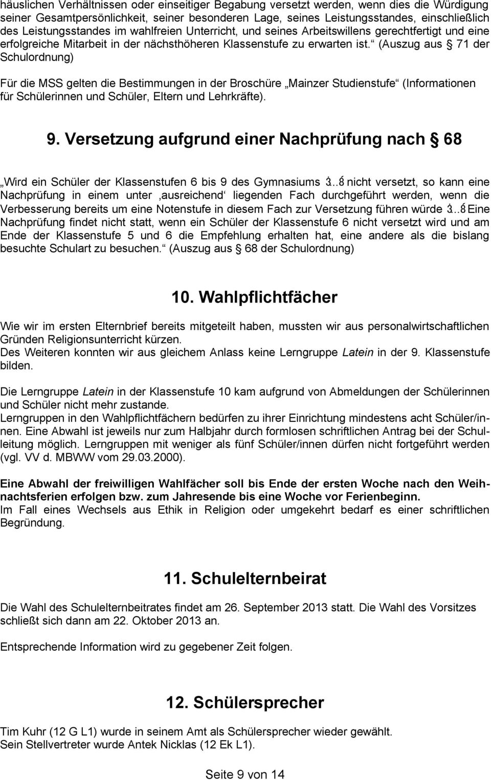 (Auszug aus 71 der Schulordnung) Für die MSS gelten die Bestimmungen in der Broschüre Mainzer Studienstufe (Informationen für Schülerinnen und Schüler, Eltern und Lehrkräfte). 9.