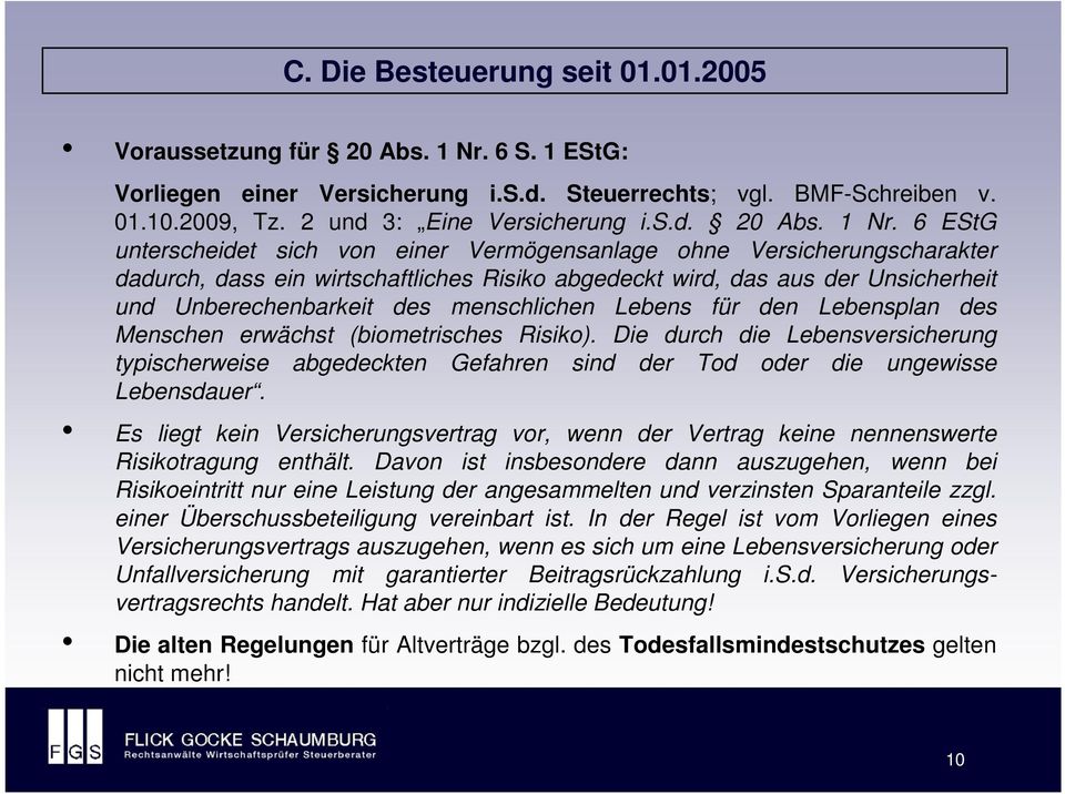 6 EStG unterscheidet sich von einer Vermögensanlage ohne Versicherungscharakter dadurch, dass ein wirtschaftliches Risiko abgedeckt wird, das aus der Unsicherheit und Unberechenbarkeit des