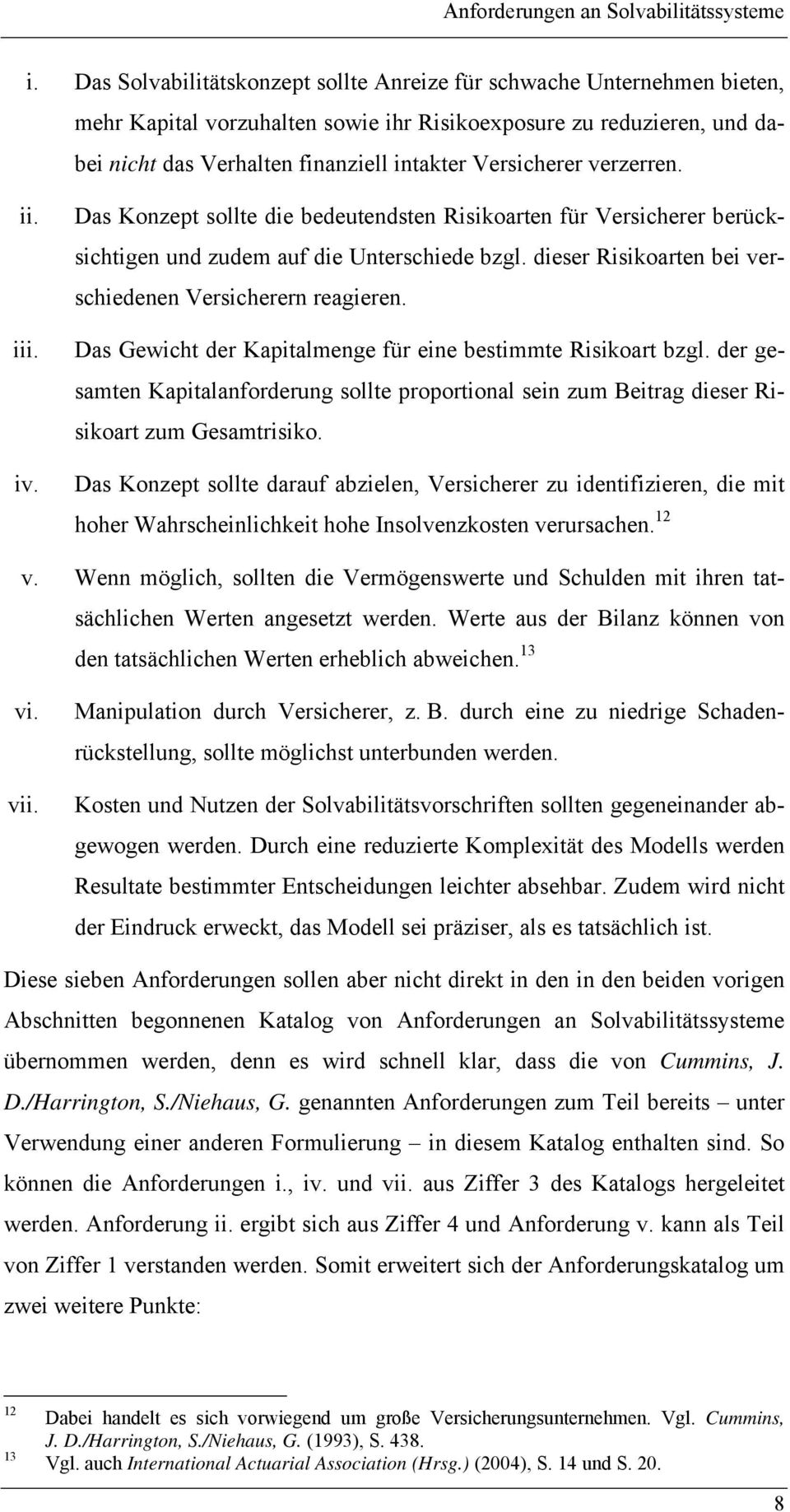 verzerren. ii. iii. iv. Das Konzept sollte die bedeutendsten Risikoarten für Versicherer berücksichtigen und zudem auf die Unterschiede bzgl.