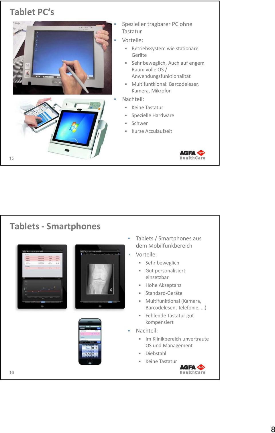 Smartphones Tablets / Smartphones aus dem Mobilfunkbereich Vorteile: Sehr beweglich Gut personalisiert einsetzbar Hohe Akzeptanz Standard Geräte