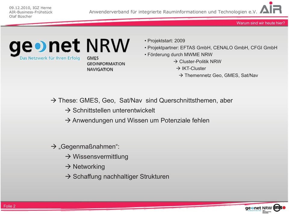 Cluster-Politik NRW IKT-Cluster Themennetz Geo, GMES, Sat/Nav These: GMES, Geo, Sat/Nav sind