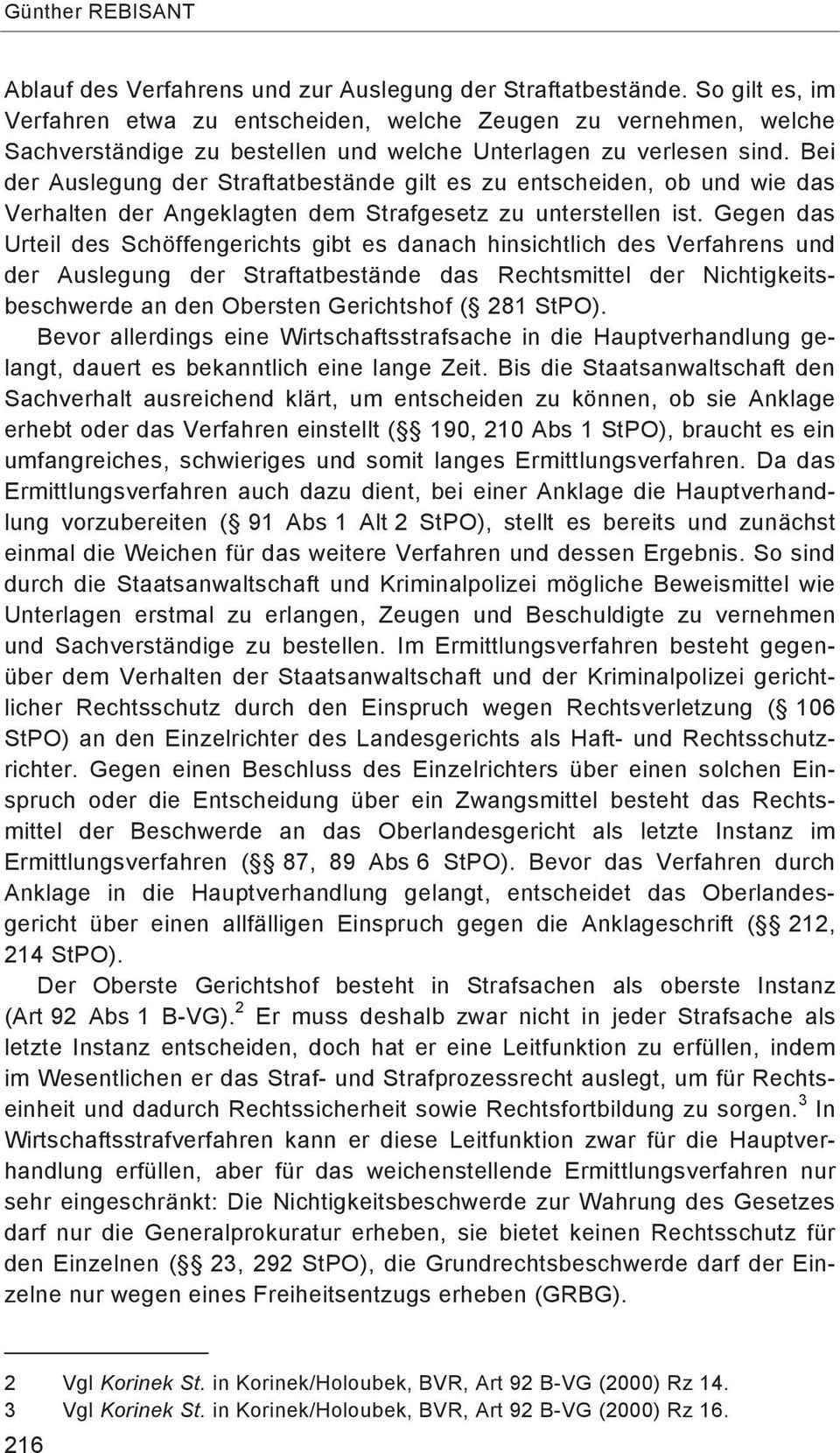 Bei der Auslegung der Straftatbestände gilt es zu entscheiden, ob und wie das Verhalten der Angeklagten dem Strafgesetz zu unterstellen ist.