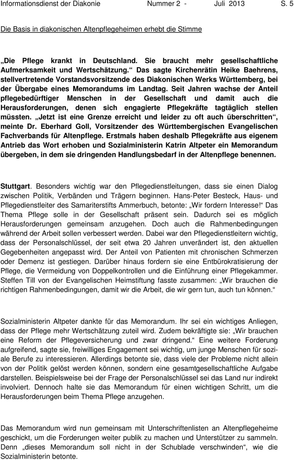 Das sagte Kirchenrätin Heike Baehrens, stellvertretende Vorstandsvorsitzende des Diakonischen Werks Württemberg, bei der Übergabe eines Memorandums im Landtag.