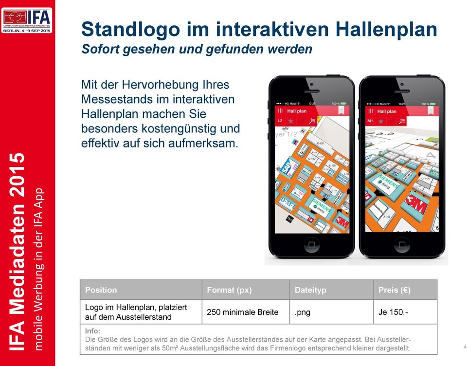 Position Format (px) Dateityp Preis ( ) Logo im Hallenplan, platziert auf dem Ausstellerstand 250 minimale Breite.