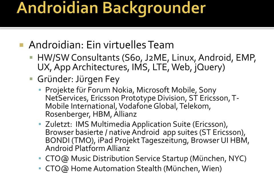 Rosenberger, HBM, Allianz Zuletzt: IMS Multimedia Application Suite (Ericsson), Browser basierte / native Android app suites (ST Ericsson), BONDI (TMO),