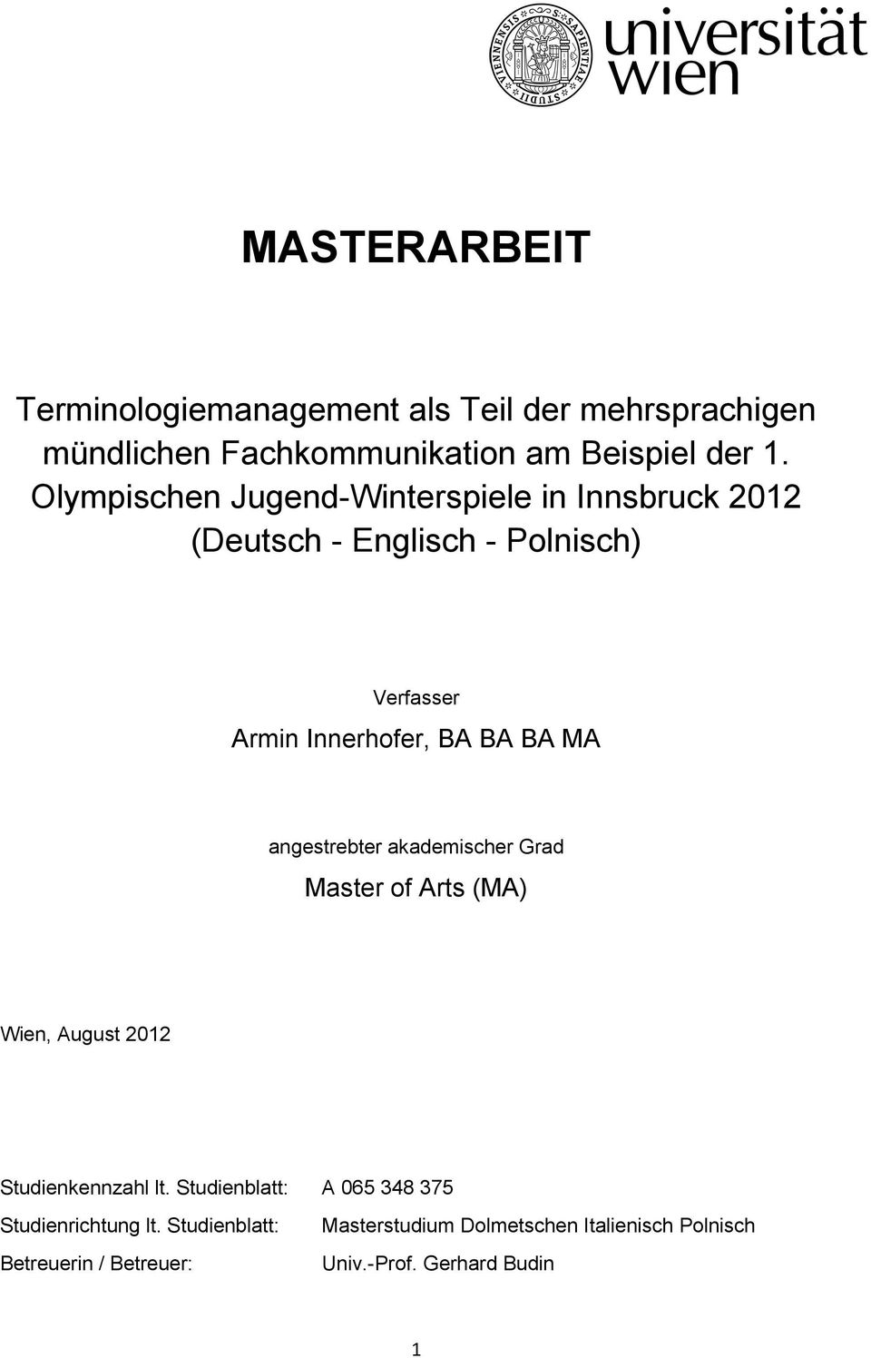 MA angestrebter akademischer Grad Master of Arts (MA) Wien, August 2012 Studienkennzahl lt.