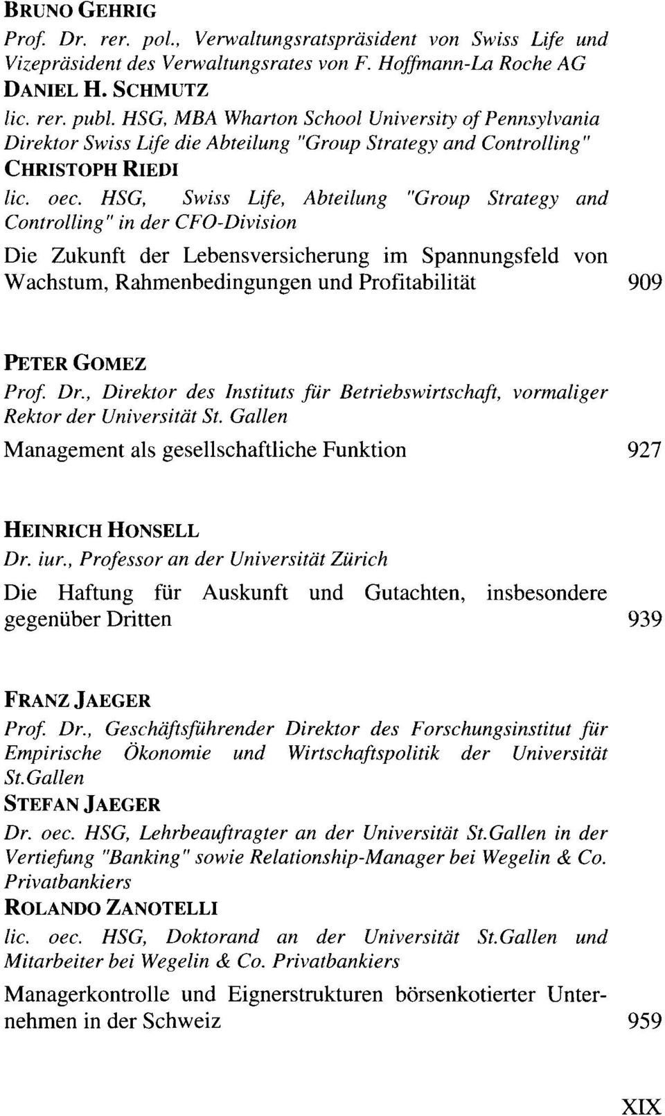 HSG, Swiss Life, Abteilung "Group Strategy and Controlling" in der CFO-Division Die Zukunft der Lebensversicherung im Spannungsfeld von Wachstum, Rahmenbedingungen und Profitabilität 909 PETER GOMEZ