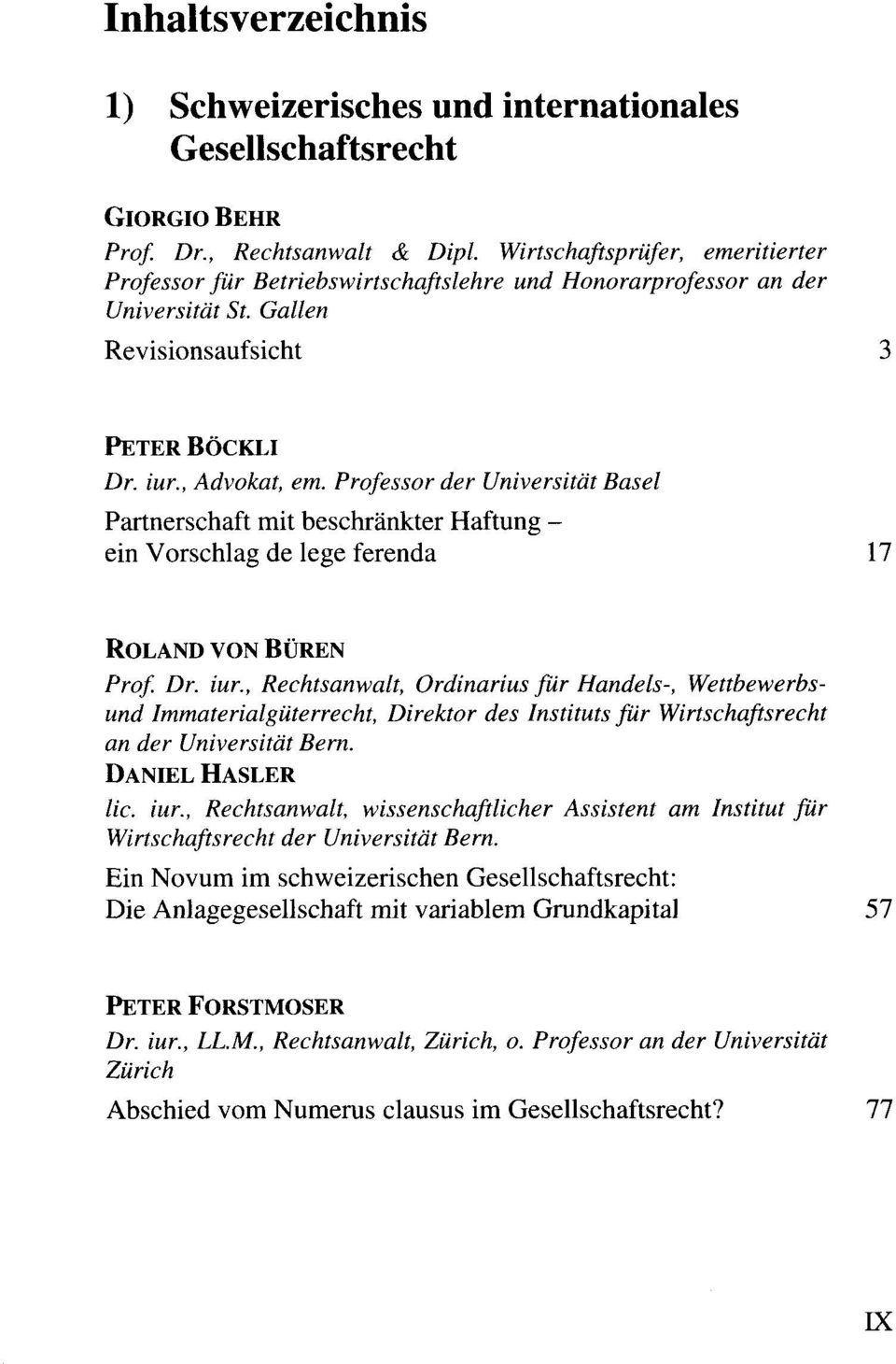 Professor der Universität Basel Partnerschaft mit beschränkter Haftung - ein Vorschlag de lege ferenda 17 ROLAND VON BUREN Prof. Dr. iur.