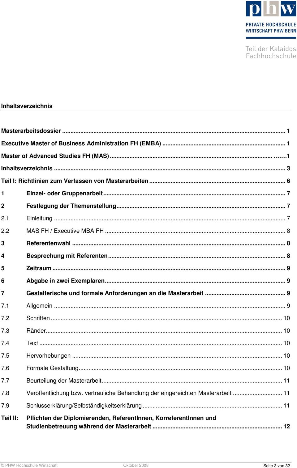 .. 8 3 Referentenwahl... 8 4 Besprechung mit Referenten... 8 5 Zeitraum... 9 6 Abgabe in zwei Exemplaren... 9 7 Gestalterische und formale Anforderungen an die Masterarbeit... 9 7.1 Allgemein... 9 7.2 Schriften.