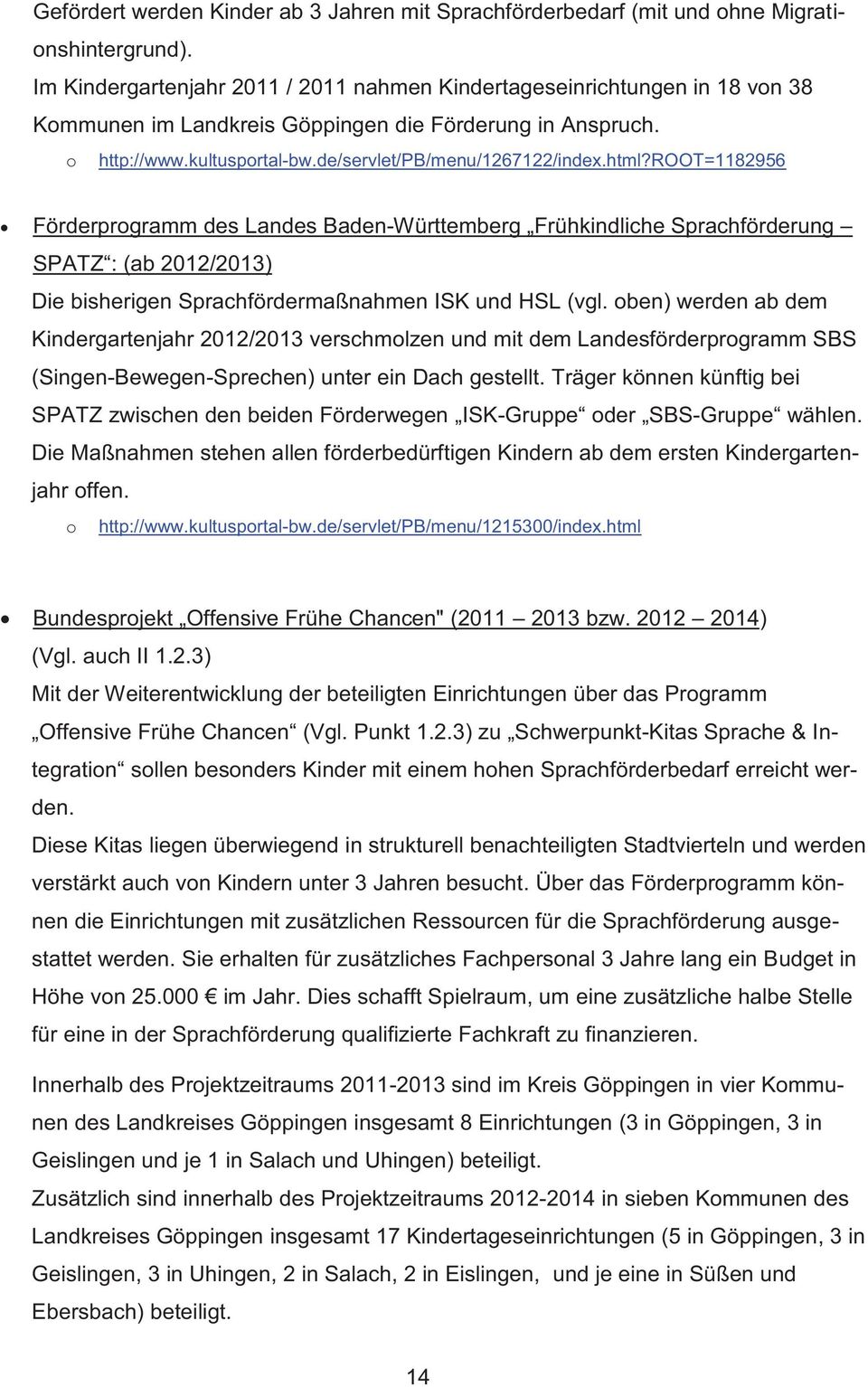 html?root=1182956 Förderprogramm des Landes Baden-Württemberg Frühkindliche Sprachförderung SPATZ : (ab 2012/2013) Die bisherigen Sprachfördermaßnahmen ISK und HSL (vgl.