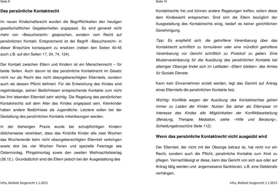 Entsprechend ist der Begriff «Besuchsrecht» in dieser Broschüre konsequent zu ersetzen (neben den Seiten 40-45 auch z.b. auf den Seiten 17, 24, 74, 124).