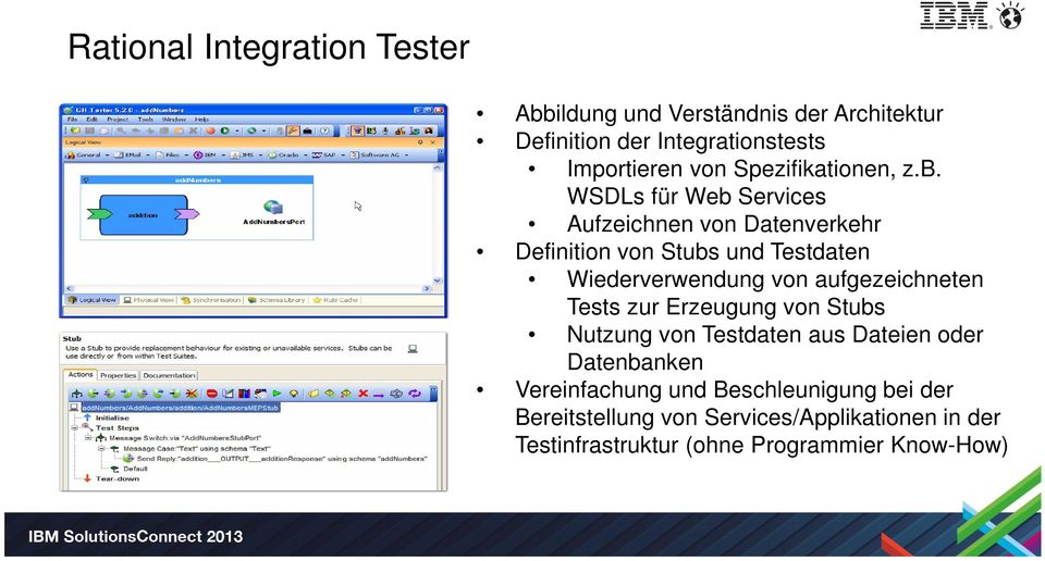 WSDLs für Web Services Aufzeichnen von Datenverkehr Definition von Stubs und Testdaten Wiederverwendung von