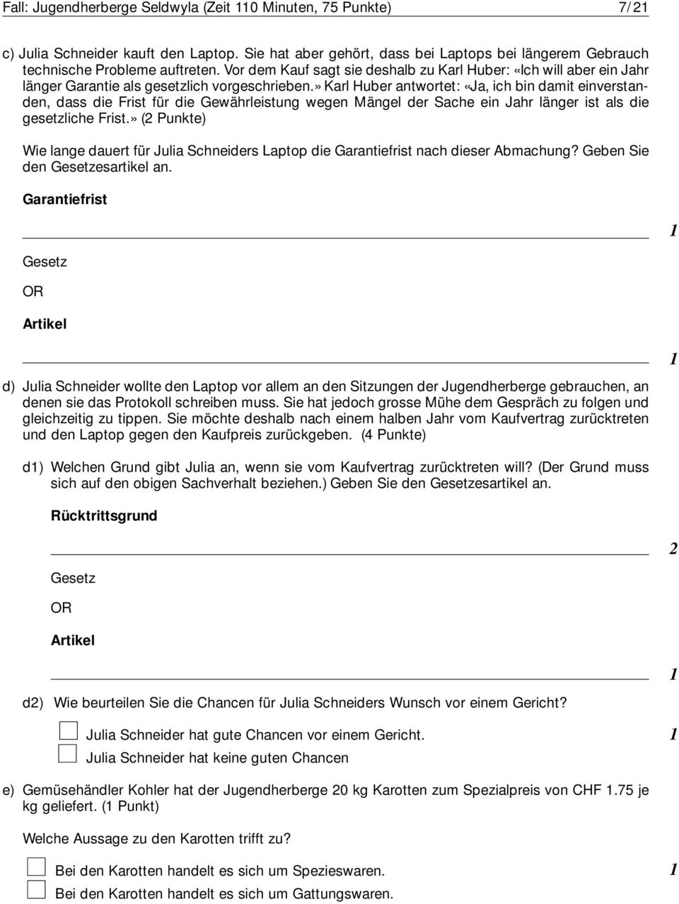 » Karl Huber antwortet: «Ja, ich bin damit einverstanden, dass die Frist für die Gewährleistung wegen Mängel der Sache ein Jahr länger ist als die gesetzliche Frist.