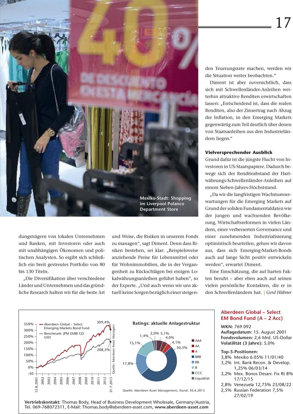 der Inflation, in den Emerging Markets gegenwärtig zum Teil deutlich über denen von Staatsanleihen aus den Industrieländern liegen. und Weise, die Risiken in unserem Fonds zu managen, sagt Diment.