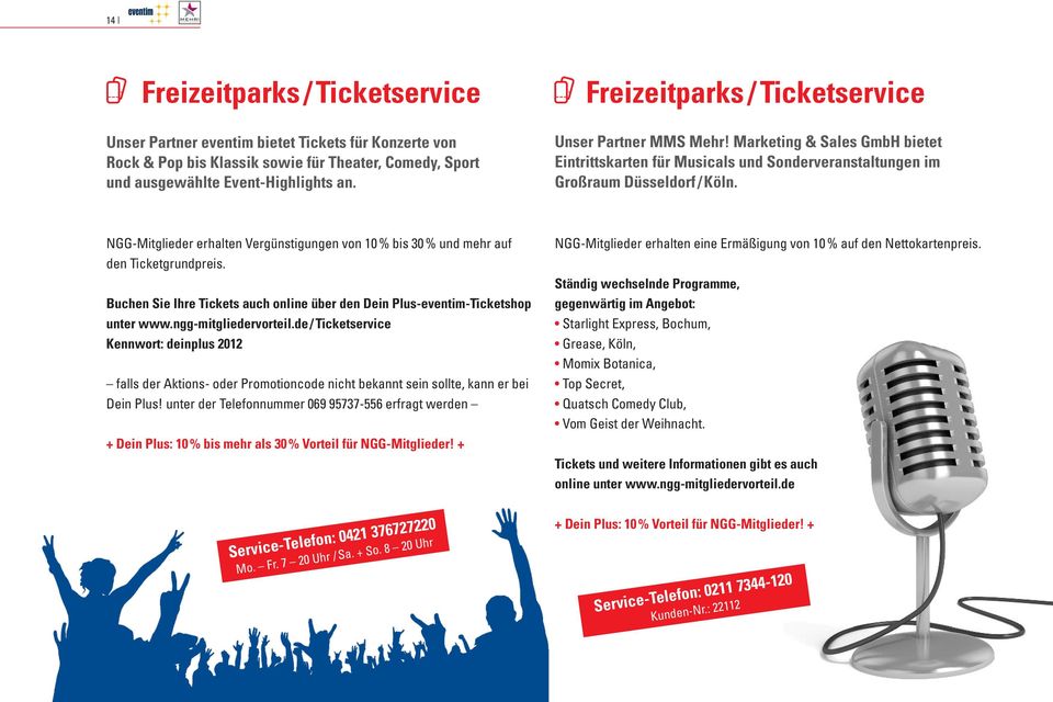 NGG-Mitglieder erhalten Vergünstigungen von 10 % bis 30 % und mehr auf den Ticketgrundpreis. Buchen Sie Ihre Tickets auch online über den Dein Plus-eventim-Ticketshop unter www.ngg-mitgliedervorteil.