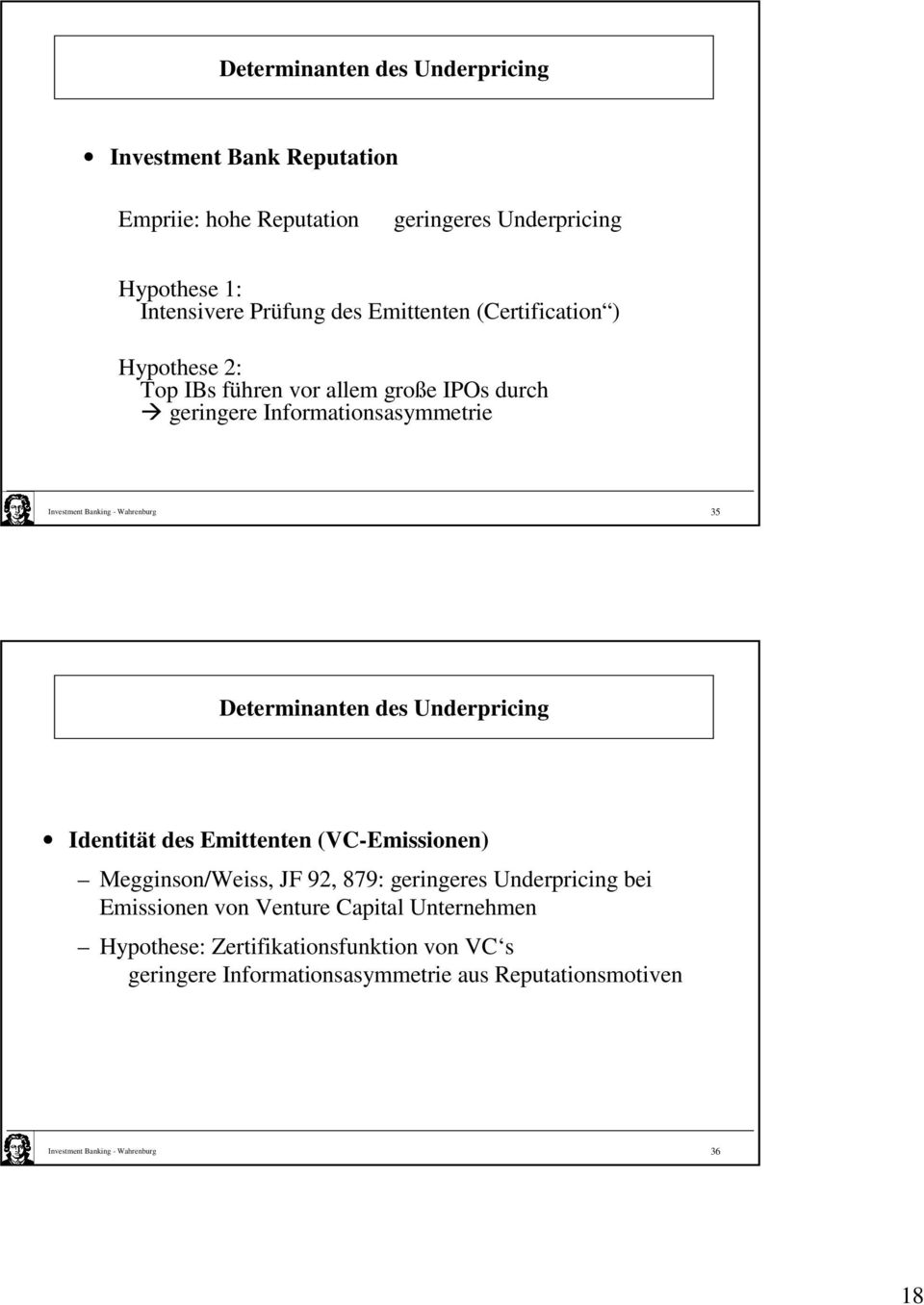 Determinanten des Underpricing Identität des Emittenten (VC-Emissionen) Megginson/Weiss, JF 92, 879: geringeres Underpricing bei