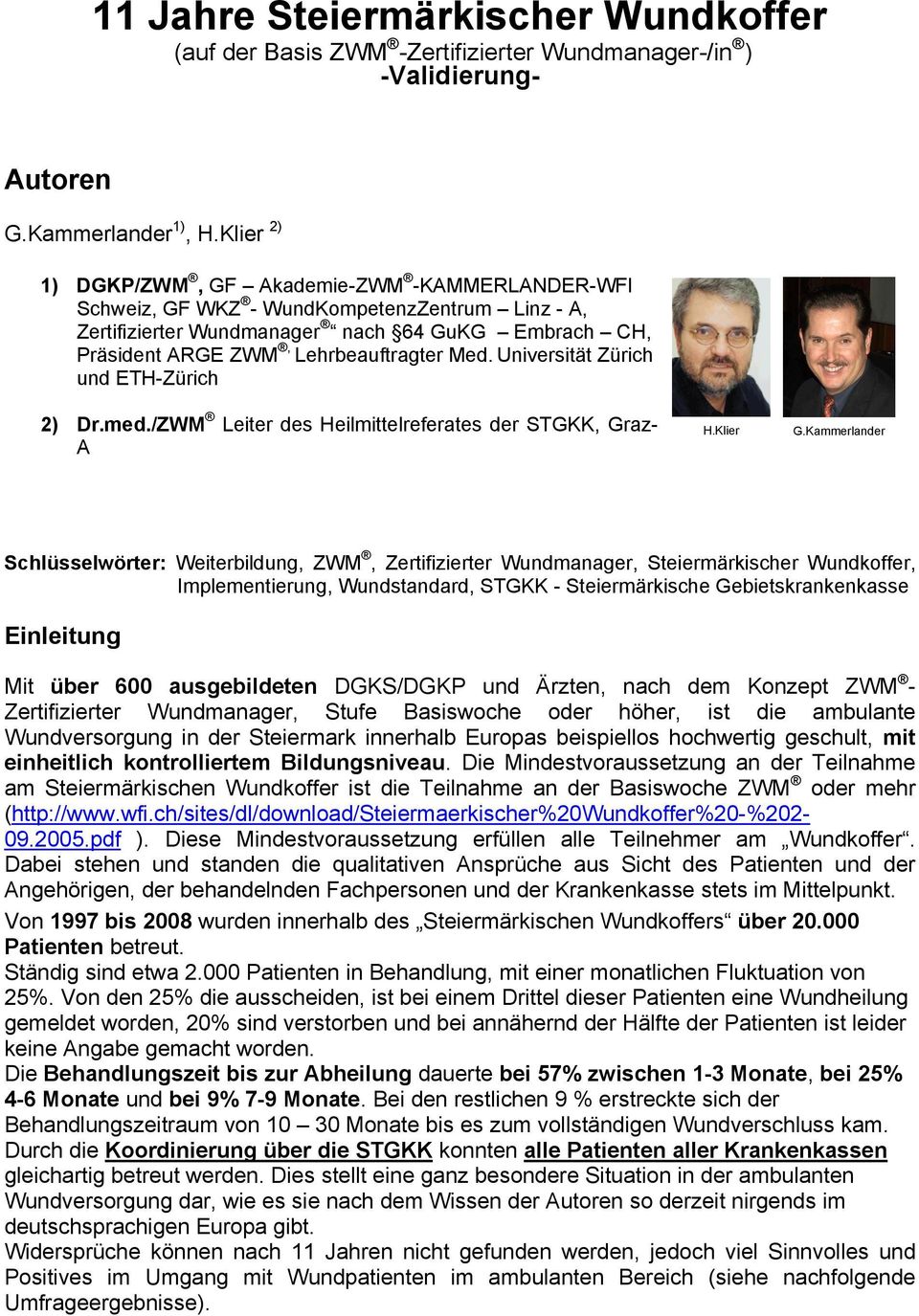 Universität Zürich und ETH-Zürich 2) Dr.med./ZWM Leiter des Heilmittelreferates der STGKK, Graz- A H.Klier G.
