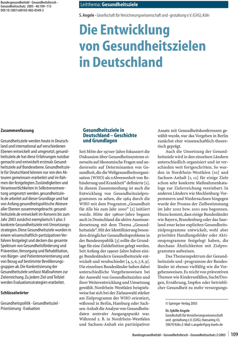 (gvg), Köln Die Entwicklung von Gesundheitszielen in Deutschland Zusammenfassung Gesundheitsziele werden heute in Deutschland und international auf verschiedenen Ebenen entwickelt und umgesetzt.