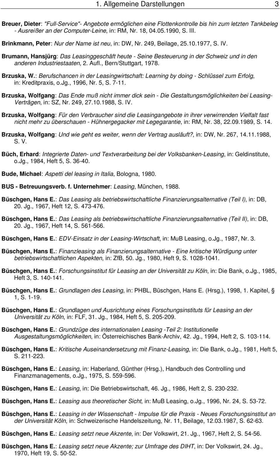 Brumann, Hansjürg: Das Leasinggeschäft heute - Seine Besteuerung in der Schweiz und in den anderen Industriestaaten, 2. Aufl., Bern/Stuttgart, 1978. Brzuska, W.