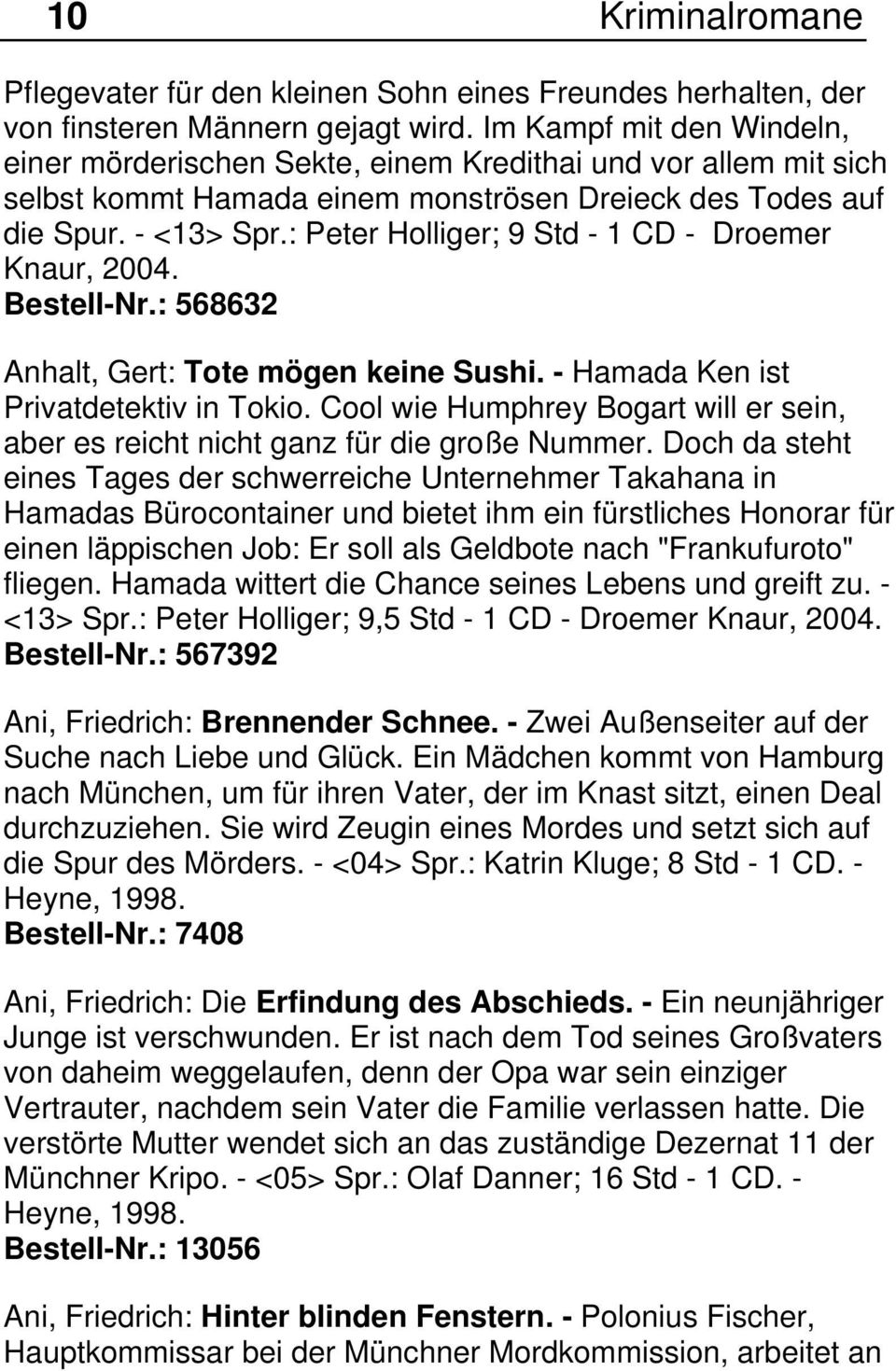 : Peter Holliger; 9 Std - 1 CD - Droemer Knaur, 2004. Bestell-Nr.: 568632 Anhalt, Gert: Tote mögen keine Sushi. - Hamada Ken ist Privatdetektiv in Tokio.