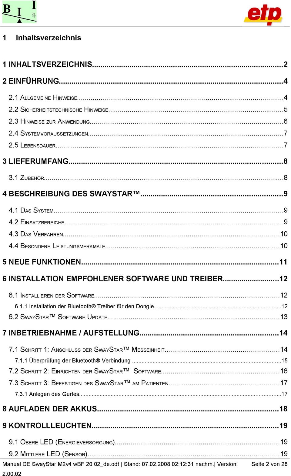 ..10 5 NEUE FUNKTIONEN...11 6 INSTALLATION EMPFOHLENER SOFTWARE UND TREIBER...12 6.1 INSTALLIEREN DER SOFTWARE...12 6.1.1 Installation der Bluetooth Treiber für den Dongle...12 6.2 SWAYSTAR SOFTWARE UPDATE.