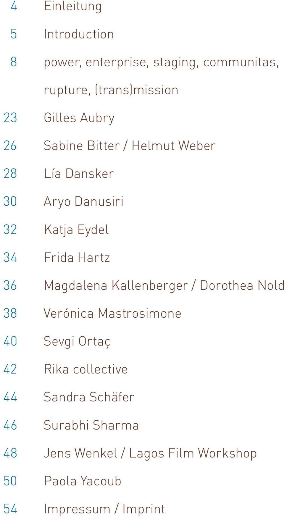 Hartz 36 Magdalena Kallenberger / Dorothea Nold 38 Verónica Mastrosimone 40 Sevgi Ortaç 42 Rika