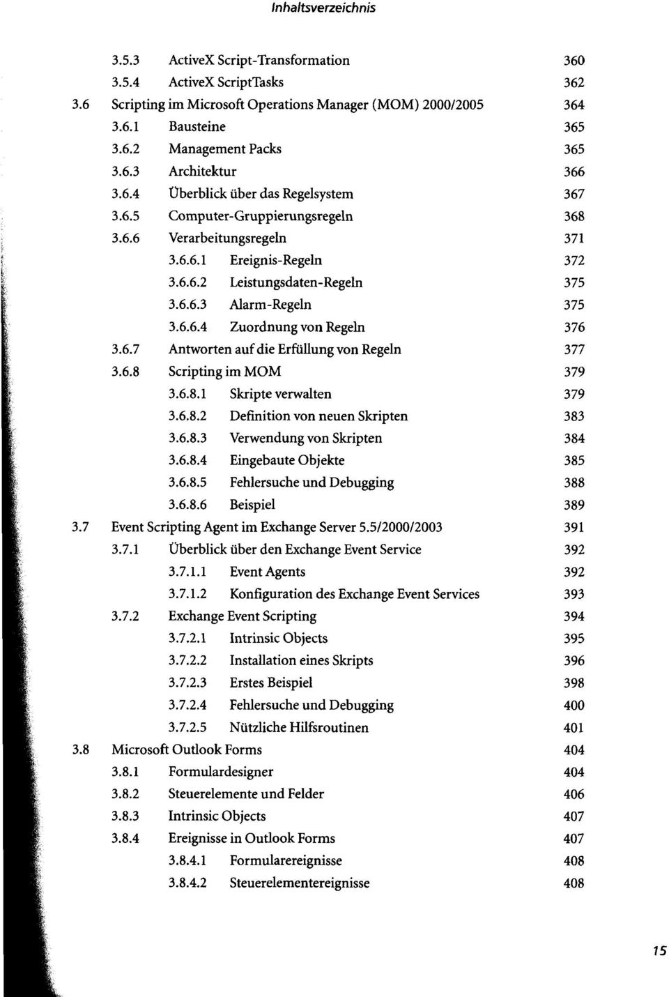 6.8.3 Verwendung von Skripten 3.6.8.4 Eingebaute Objekte 3.6.8.5 Fehlersuche und Debugging 3.6.8.6 Beispiel Event Scripting Agent im Exchange Server 5.5/2000/2003 3.7.