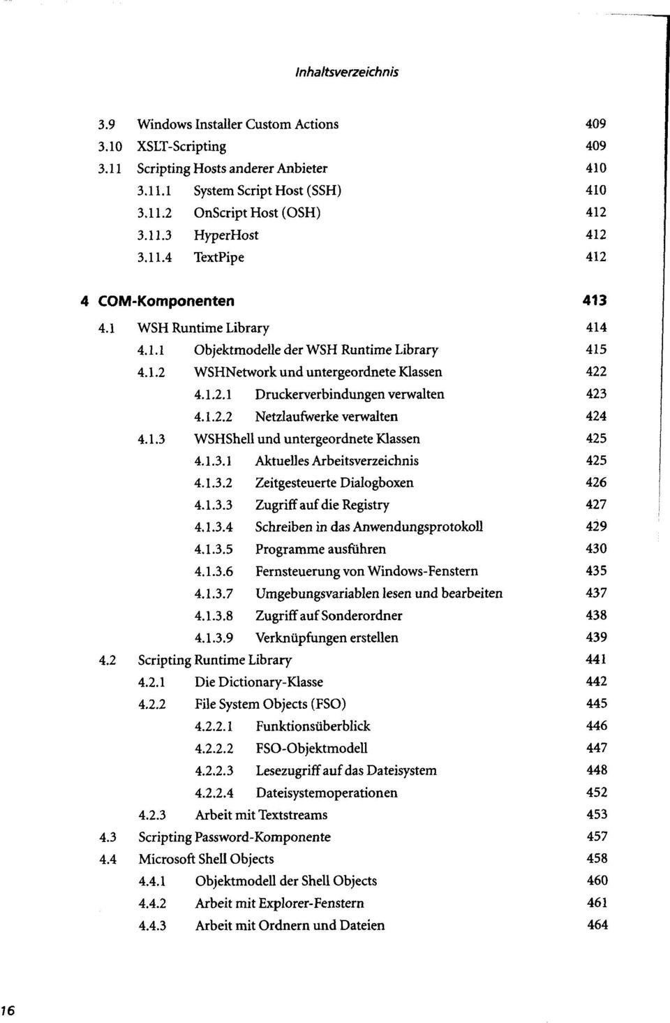 1.3 WSHShell und untergeordnete Klassen 425 4.1.3.1 Aktuelles Arbeitsverzeichnis 425 4.1.3.2 Zeitgesteuerte Dialogboxen 426 4.1.3.3 Zugriff auf die Registry 427 4.1.3.4 Schreiben in das Anwendungsprotokoll 429 4.