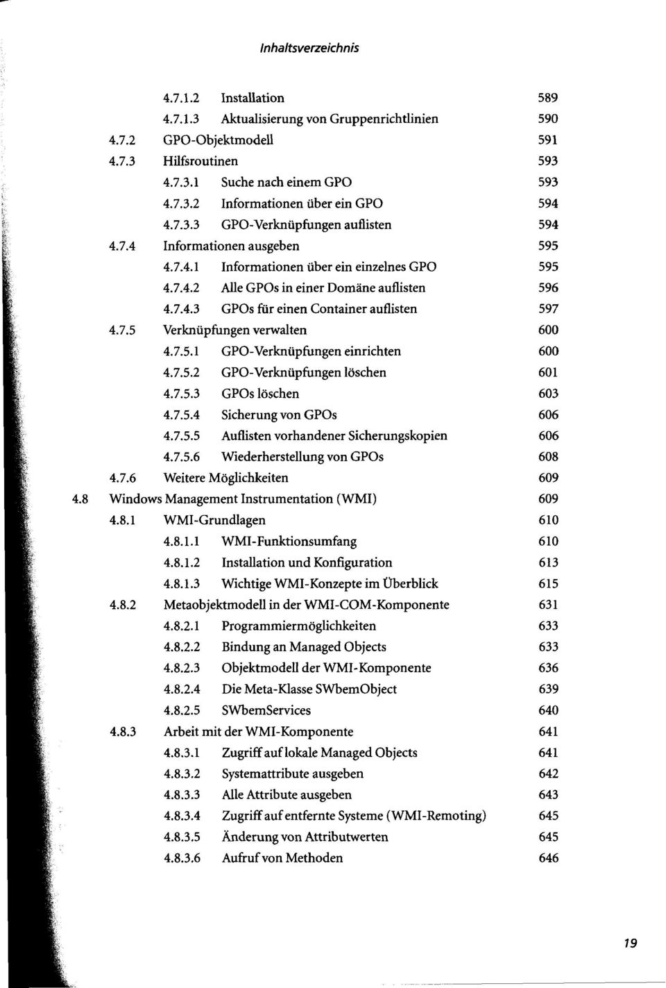 7.5 Verknüpfungen verwalten 600 4.7.5.1 GPO-Verknüpfungen einrichten 600 4.7.5.2 GPO-Verknüpfungen löschen 601 4.7.5.3 GPOs löschen 603 4.7.5.4 Sicherung von GPOs 606 4.7.5.5 Auflisten vorhandener Sicherungskopien 606 4.