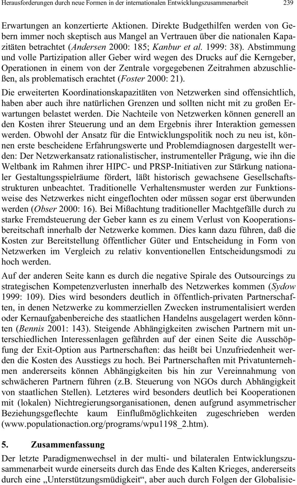 Abstimmung und volle Partizipation aller Geber wird wegen des Drucks auf die Kerngeber, Operationen in einem von der Zentrale vorgegebenen Zeitrahmen abzuschließen, als problematisch erachtet (Foster