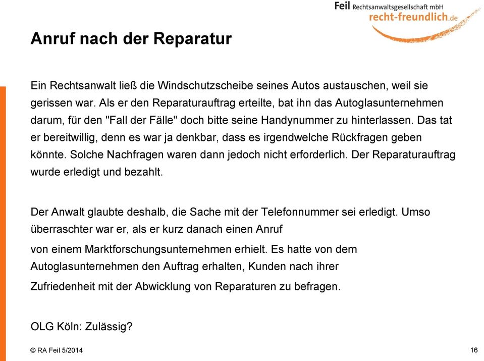 Das tat er bereitwillig, denn es war ja denkbar, dass es irgendwelche Rückfragen geben könnte. Solche Nachfragen waren dann jedoch nicht erforderlich. Der Reparaturauftrag wurde erledigt und bezahlt.