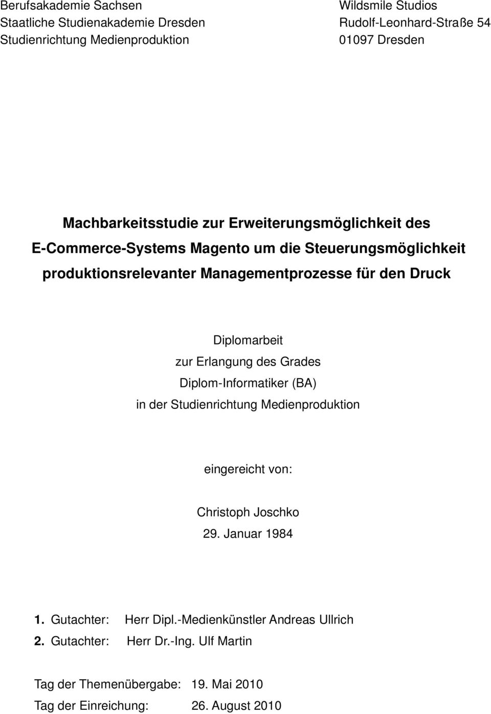 Druck Diplomarbeit zur Erlangung des Grades Diplom-Informatiker (BA) in der Studienrichtung Medienproduktion eingereicht von: Christoph Joschko 29.