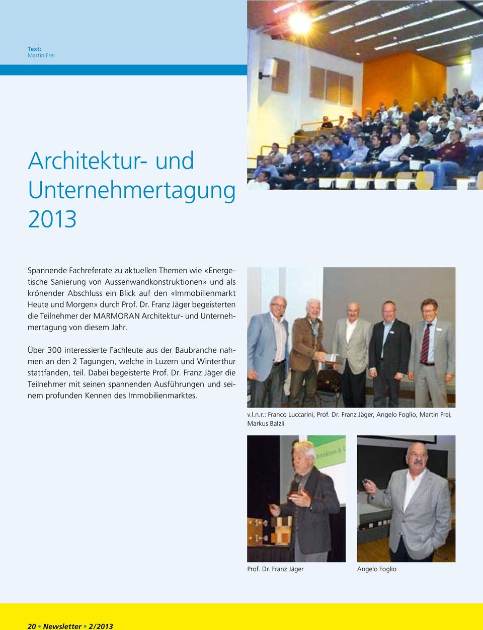 Über 300 interessierte Fachleute aus der Baubranche nahmen an den 2 Tagungen, welche in Luzern und Winterthur stattfanden, teil. Dabei begeisterte Prof. Dr.