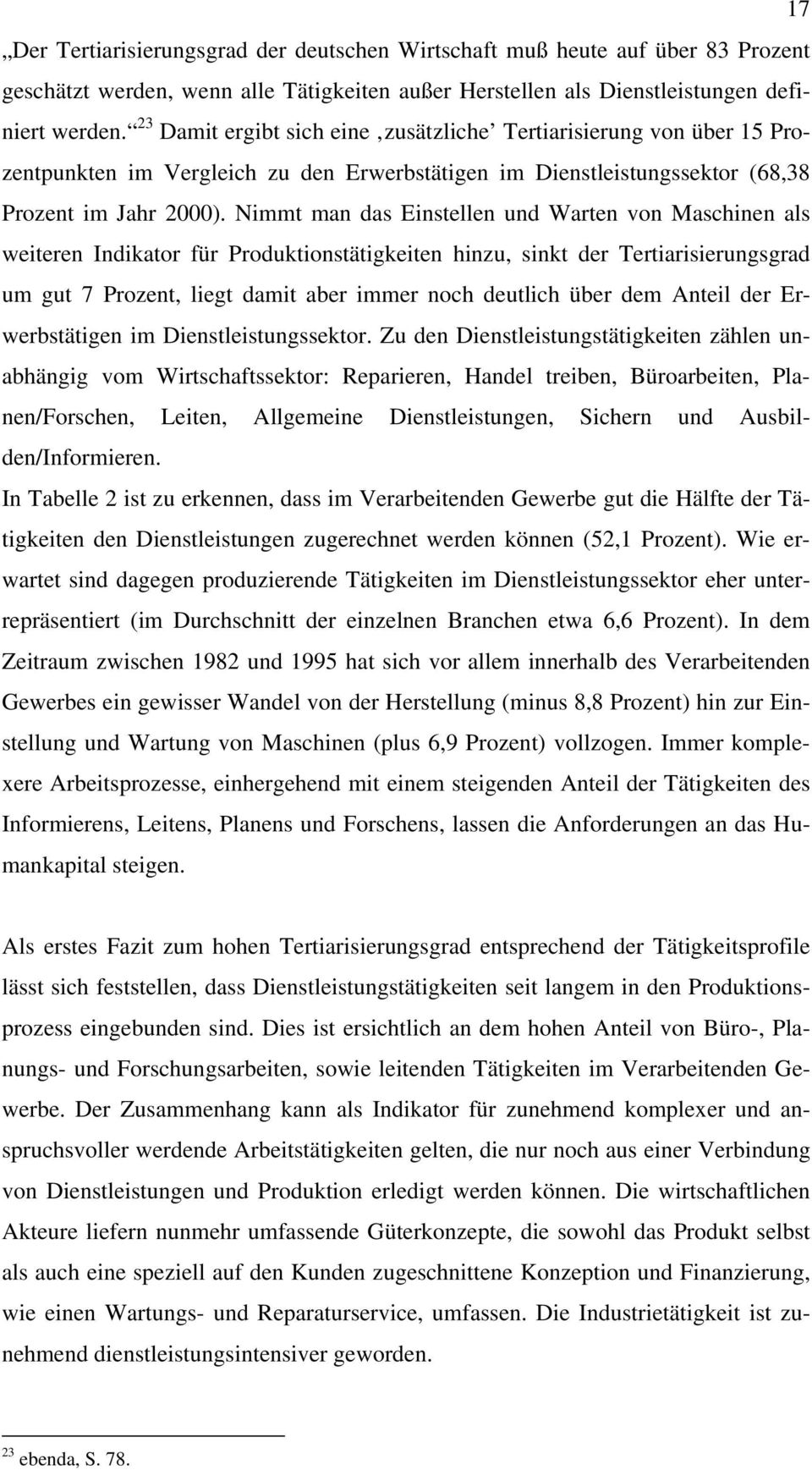 Nimmt man das Einstellen und Warten von Maschinen als weiteren Indikator für Produktionstätigkeiten hinzu, sinkt der Tertiarisierungsgrad um gut 7 Prozent, liegt damit aber immer noch deutlich über