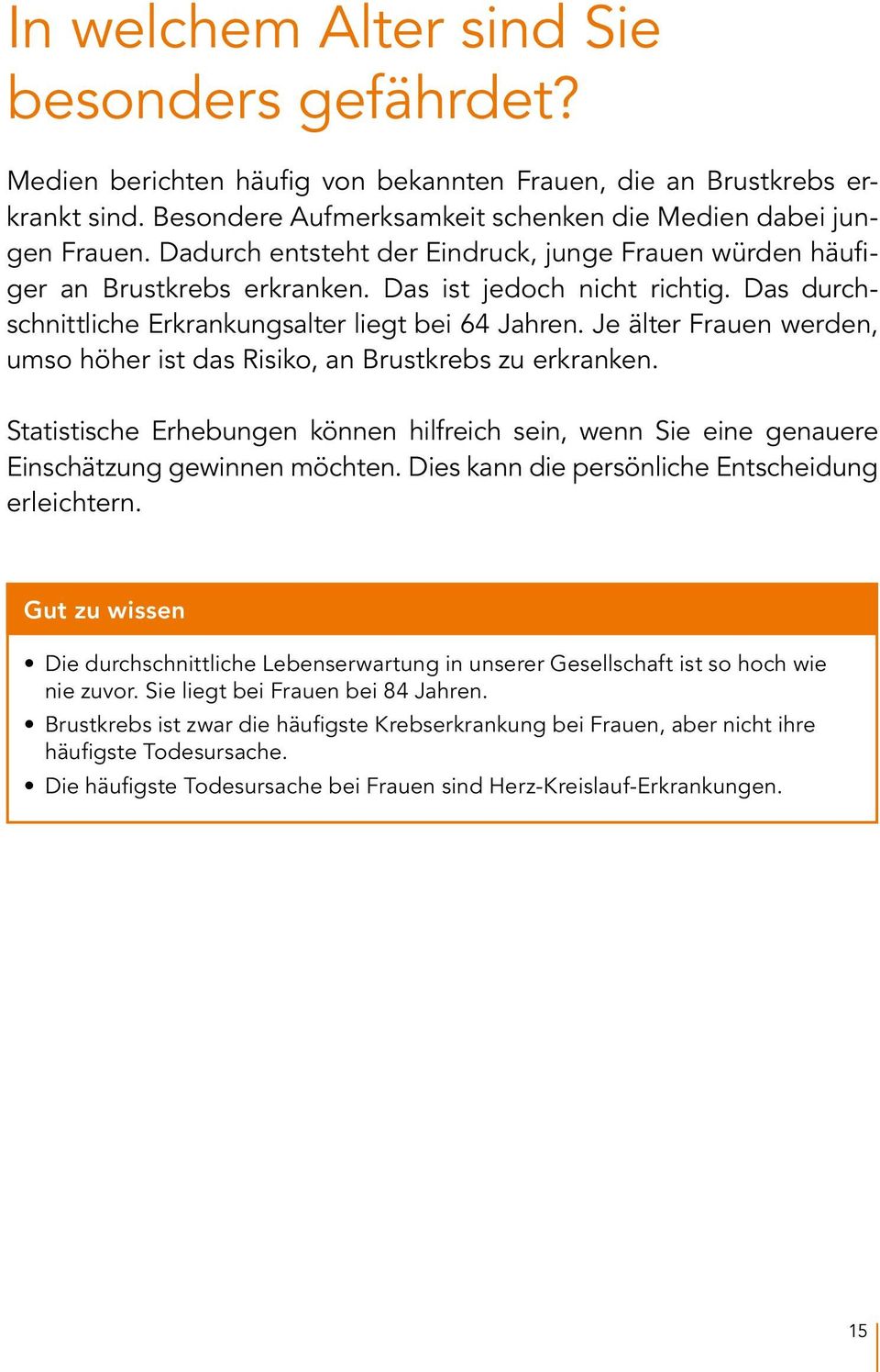 Je älter Frauen werden, umso höher ist das Risiko, an Brustkrebs zu erkranken. Statistische Erhebungen können hilfreich sein, wenn Sie eine genauere Einschätzung gewinnen möchten.