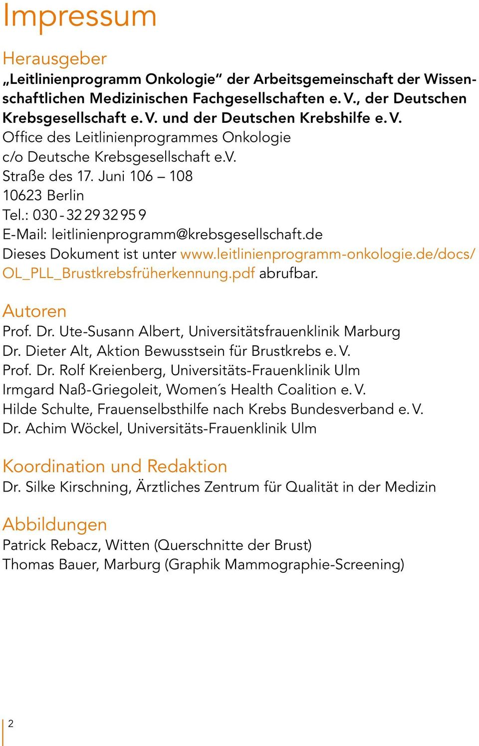 de Dieses Dokument ist unter www.leitlinienprogramm-onkologie.de/docs/ OL_PLL_Brustkrebsfrüherkennung.pdf abrufbar. Autoren Prof. Dr. Ute-Susann Albert, Universitätsfrauenklinik Marburg Dr.