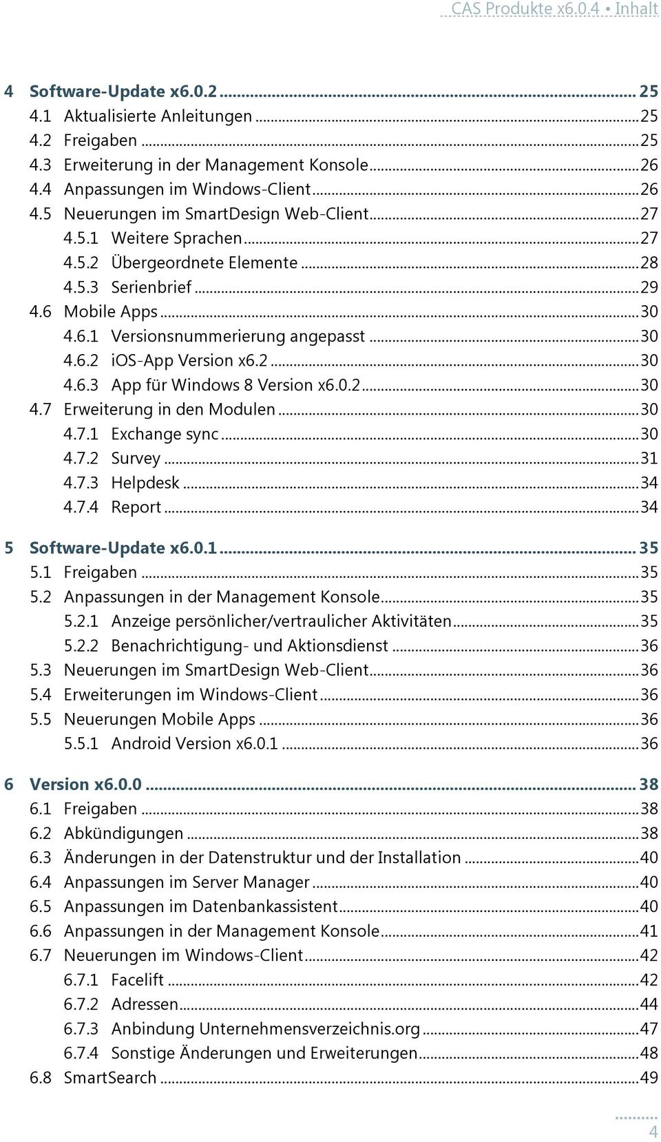 .. 30 4.6.2 ios-app Version x6.2... 30 4.6.3 App für Windows 8 Version x6.0.2... 30 4.7 Erweiterung in den Modulen... 30 4.7.1 Exchange sync... 30 4.7.2 Survey... 31 4.7.3 Helpdesk... 34 4.7.4 Report.