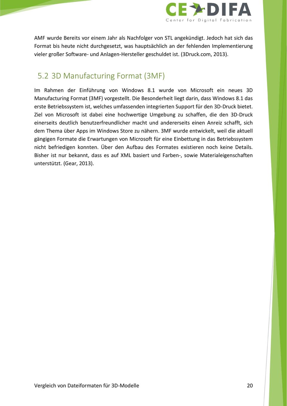 2 3D Manufacturing Format (3MF) Im Rahmen der Einführung von Windows 8.1 wurde von Microsoft ein neues 3D Manufacturing Format (3MF) vorgestellt. Die Besonderheit liegt darin, dass Windows 8.