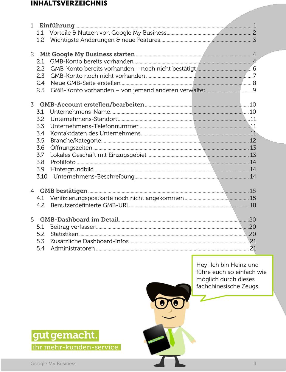 5 GMB-Konto vorhanden von jemand anderen verwaltet... 9 3 GMB-Account erstellen/bearbeiten... 10 3.1 Unternehmens-Name... 10 3.2 Unternehmens-Standort... 11 3.3 Unternehmens-Telefonnummer... 11 3.4 Kontaktdaten des Unternehmens.