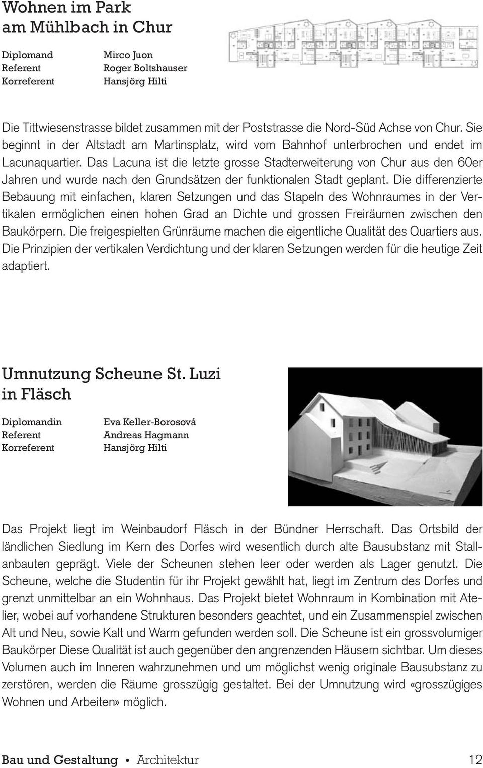 Das Lacuna ist die letzte grosse Stadterweiterung von Chur aus den 60er Jahren und wurde nach den Grundsätzen der funktionalen Stadt geplant.
