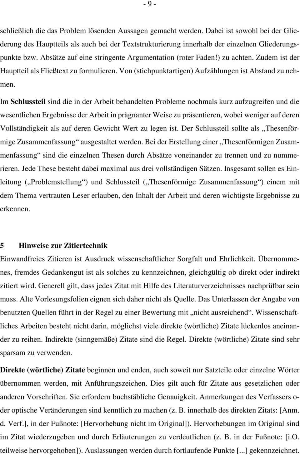 ) zu achten. Zudem ist der Hauptteil als Fließtext zu formulieren. Von (stichpunktartigen) Aufzählungen ist Abstand zu nehmen.