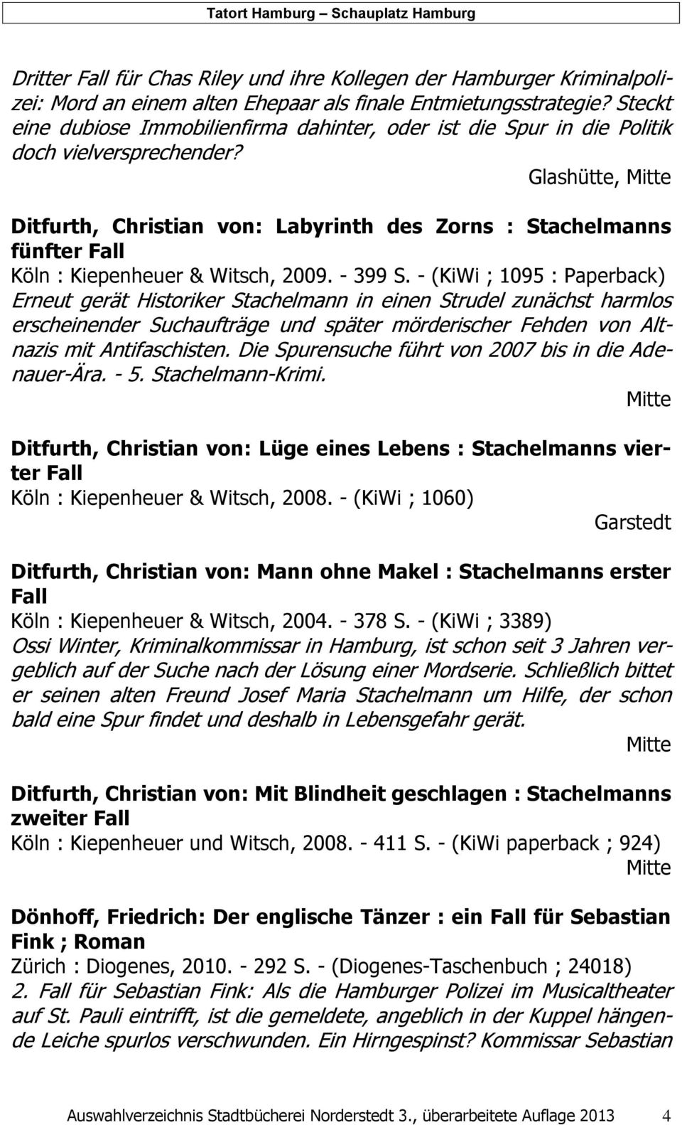 Glashütte, Ditfurth, Christian von: Labyrinth des Zorns : Stachelmanns fünfter Fall Köln : Kiepenheuer & Witsch, 2009. - 399 S.