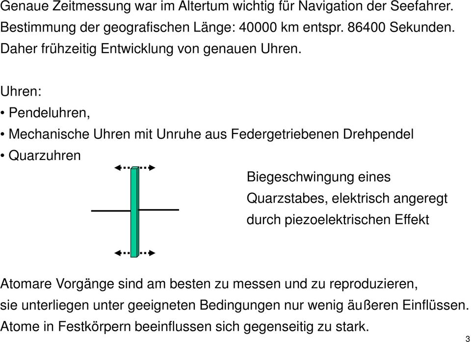 Uhren: Pendeluhren, Mechanische Uhren mit Unruhe aus Federgetriebenen Drehpendel Quarzuhren Biegeschwingung eines Quarzstabes, elektrisch