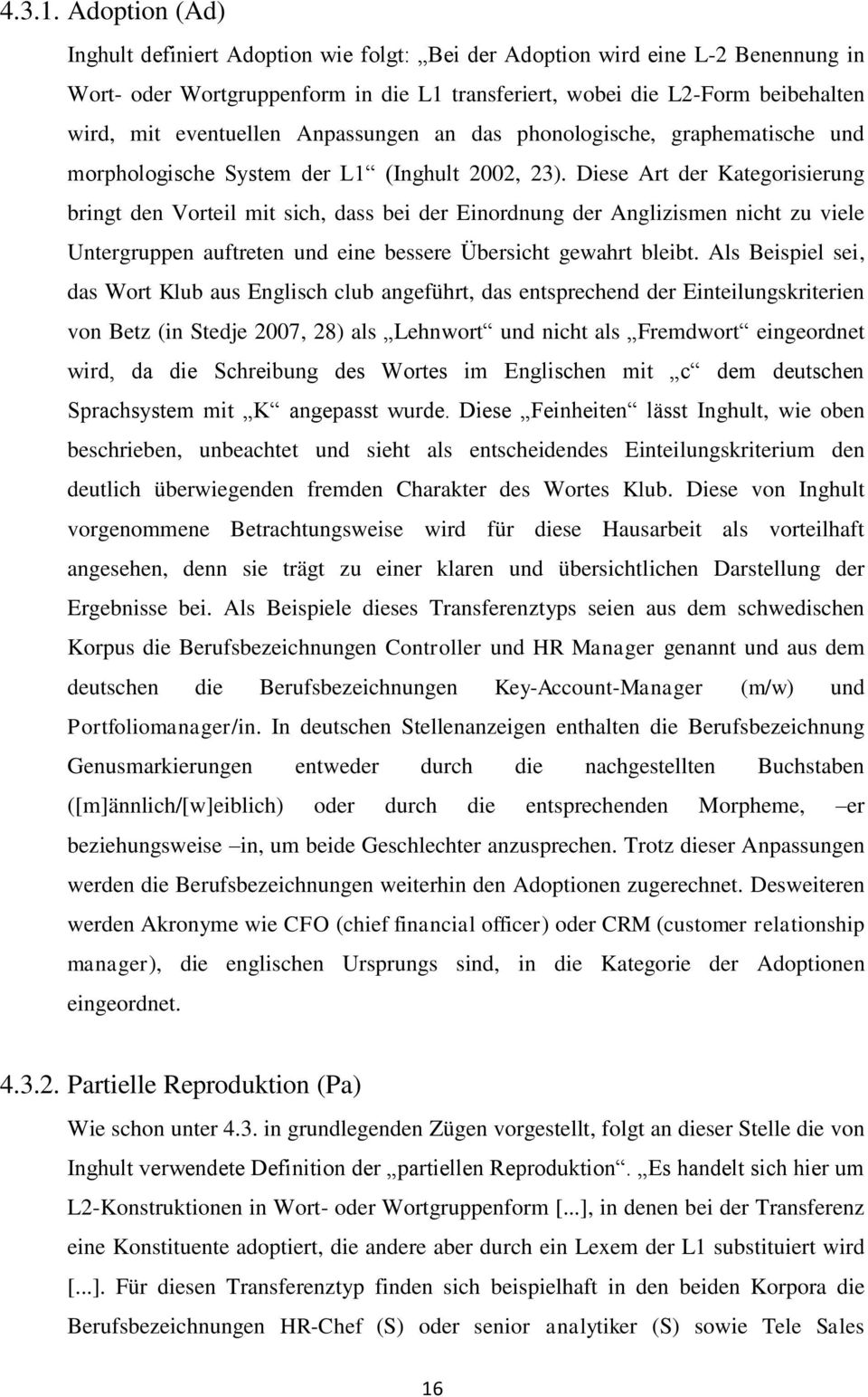 Anpassungen an das phonologische, graphematische und morphologische System der L1 (Inghult 2002, 23).