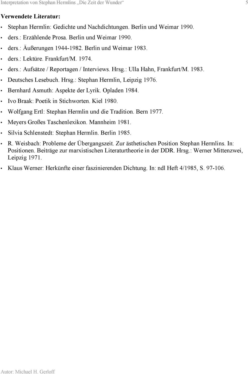 Bernhard Asmuth: Aspekte der Lyrik. Opladen 1984. Ivo Braak: Poetik in Stichworten. Kiel 1980. Wolfgang Ertl: Stephan Hermlin und die Tradition. Bern 1977. Meyers Großes Taschenlexikon. Mannheim 1981.