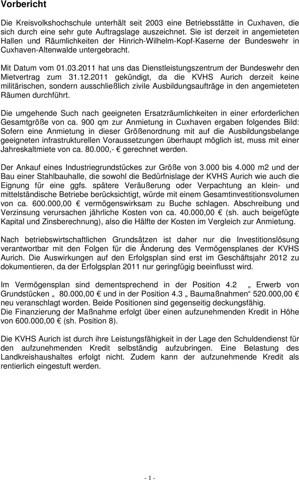 2011 hat uns das Dienstleistungszentrum der Bundeswehr den Mietvertrag zum 31.12.